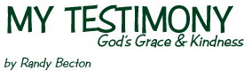 My Testimony: God's Grace and Kindness, by Randy Becton
