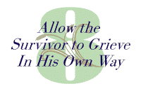 8.  Allow the Survivor to Grieve in His Own Way
