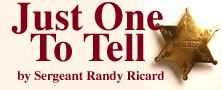 Just One to Tell, by Sergeant Randy Ricard