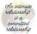 An intimate relationship is a committed relationship.