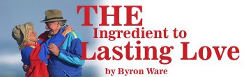 THE Ingredient to Lasting Love, by Byron Ware
