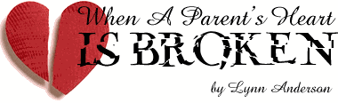 When a Parent's Heart is Breaking, by Lynn Anderson
