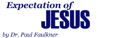 Expectation of Jesus, by Dr. Paul Faulkner