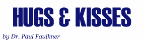 Hugs & Kisses, by Dr. Paul Faulkner