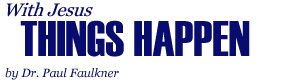 With Jesus Things Happen, by Dr. Paul Faulkner