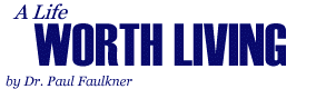 A Life Worth Living, by Dr. Paul Faulkner