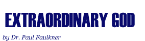 Extraordinary God, by Dr. Paul Faulkner