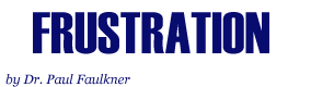 Frustration, by Dr. Paul Faulkner