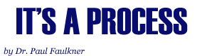 It's a Process, by Dr. Paul Faulkner