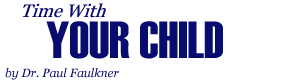 Time With Your Child, by Dr. Paul Faulkner