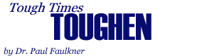 Tough Times Toughen, by Dr. Paul Faulkner