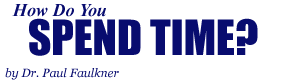How Do You Spend Time?, by Dr. Paul Faulkner