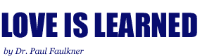 Love Is Learned, by Dr. Paul Faulkner