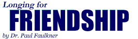 Longing for Friendship, by Dr. Paul Faulkner