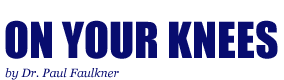 On Your Knees, by Dr. Paul Faulkner