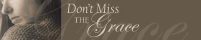 Don't Miss the Grace
