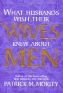 What Husbands Wish Their Wives Knew about Men