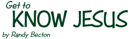 Get to Know Jesus!, by Randy Becton