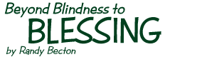 Beyond Blindness to Blessing, by Randy Becton