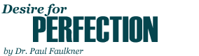 Desire for Perfection, by Dr. Paul Faulkner