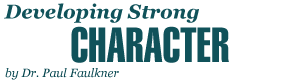 Developing Strong Character, by Dr. Paul Faulkner