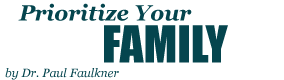 Prioritize Your Family, by Dr. Paul Faulkner