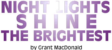 Night Lights Shine the Brightest, by Grant MacDonald