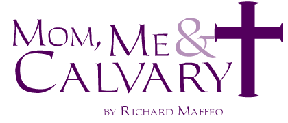 Mom, Me & Calvary, by Richard Maffeo
