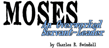 Moses: An Overworked Servant-Leader, by Charles R. Swindoll