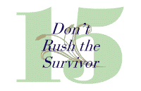 15.  Don't Rush the Survivor