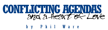 Conflicting Agendas and a Heart of Love, by Phil Ware