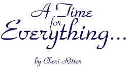 A Time for Everything..., by Cheri Ritter
