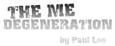 The Me Degeneration, by Paul Lee