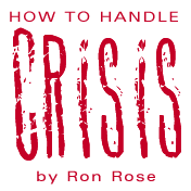 How to Handle Crisis, by Ron Rose